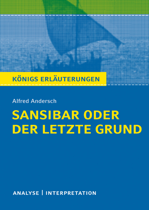 Sansibar oder der letzte Grund. Königs Erläuterungen. - Sabine Hasenbach, Alfred Andersch