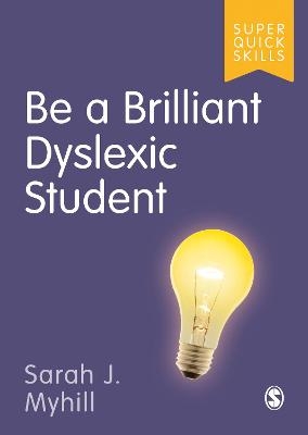 Be a Brilliant Dyslexic Student - Sarah J Myhill