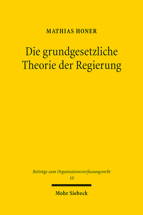 Die grundgesetzliche Theorie der Regierung - Mathias Honer