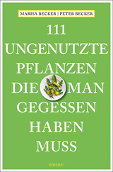 111 ungenutzte Pflanzen, die man gegessen haben muss - Marisa Becker, Peter Becker