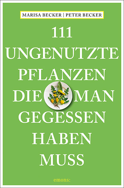 111 ungenutzte Pflanzen, die man gegessen haben muss - Marisa Becker, Peter Becker