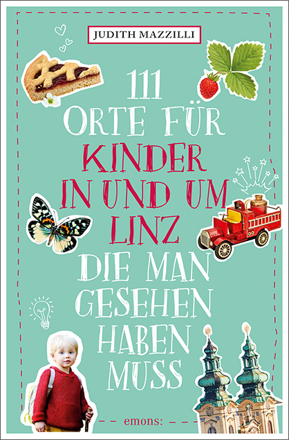 111 Orte für Kinder in und um Linz, die man gesehen haben muss - Judith Mazzilli