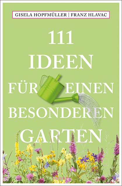 111 Ideen für einen besonderen Garten - Gisela Hopfmüller, Franz Hlavac