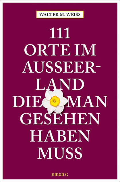 111 Orte im Ausseerland, die man gesehen haben muss - Walter M. Weiss