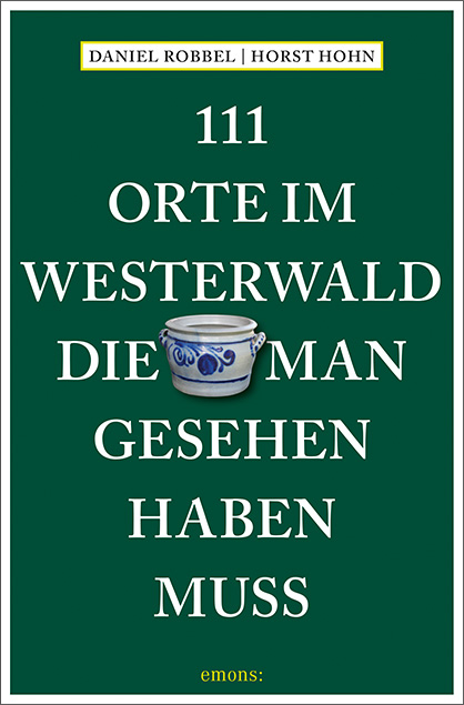 111 Orte im Westerwald, die man gesehen haben muss - Daniel Robbel, Horst Hohn