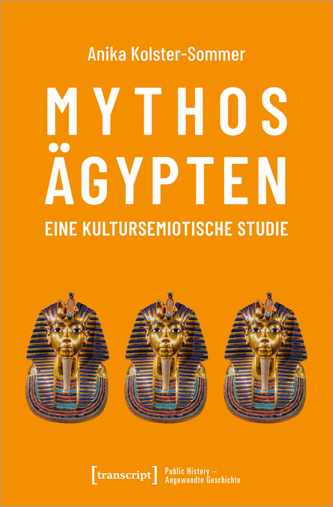 Mythos Ägypten – eine kultursemiotische Studie - Anika Kolster