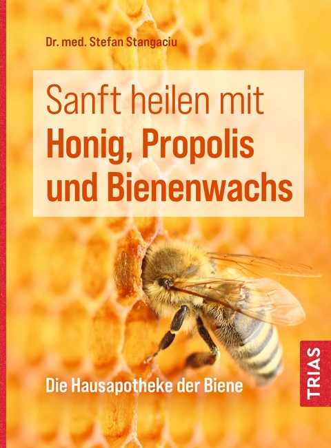 Sanft heilen mit Honig, Propolis und Bienenwachs - Stefan Stangaciu