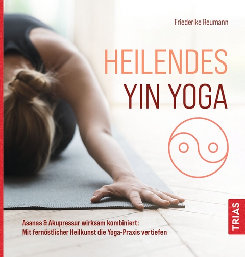 Heilendes Yin Yoga - Friederike Reumann