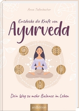 Entdecke die Kraft von Ayurveda - Anna Tiefenbacher