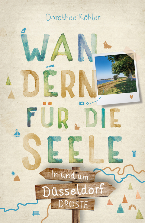 In und um Düsseldorf. Wandern für die Seele - Dorothee Köhler