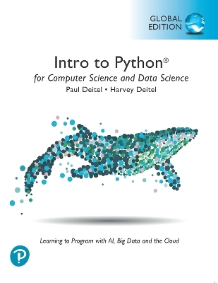 Intro to Python for Computer Science and Data Science: Learning to Program with AI, Big Data and The Cloud, Global Edition - Paul Deitel