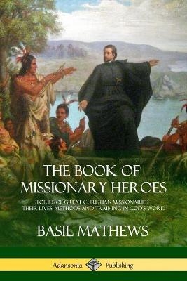 The Book of Missionary Heroes - Basil Mathews