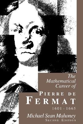 The Mathematical Career of Pierre de Fermat, 1601-1665 - Michael Sean Mahoney