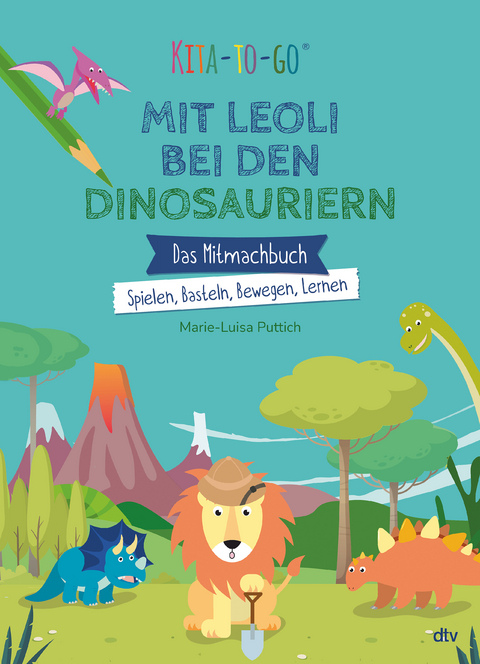 Kita-to-Go: Mit Leoli bei den Dinosauriern – Das Mitmachbuch – Spielen, Basteln, Bewegen, Lernen - Marie-Luisa Puttich