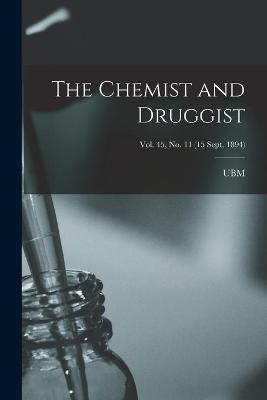 The Chemist and Druggist [electronic Resource]; Vol. 45, no. 11 (15 Sept. 1894) - 