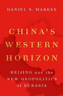 China's Western Horizon - Daniel S. Markey