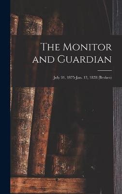 The Monitor and Guardian; July 31, 1875-Jan. 12, 1878 (broken) -  Anonymous