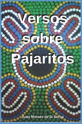 Versos Sobre Pajaritos -  Juan Moisés De La Serna