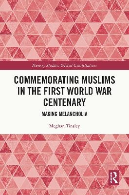 Commemorating Muslims in the First World War Centenary - Meghan Tinsley