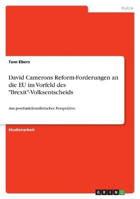 David Camerons Reform-Forderungen an die EU im Vorfeld des "Brexit"-Volksentscheids - Tom Ebers