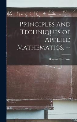 Principles and Techniques of Applied Mathematics. -- - Bernard 1915-1966 Friedman