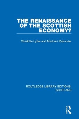 The Renaissance of the Scottish Economy? - Charlotte Lythe, Madhavi Majmudar