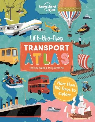 Lonely Planet Kids Lift the Flap Transport Atlas -  Lonely Planet Kids, Christina Webb