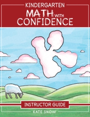 Kindergarten Math With Confidence Instructor Guide - Kate Snow