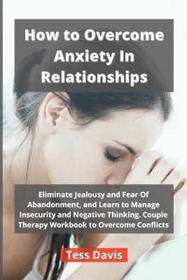 How to Overcome Anxiety In Relationships - Tess Davis