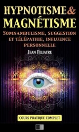 Hypnotisme et Magnétisme, Somnambulisme, Suggestion et Télépathie, Influence personnelle - Jean Filiatre