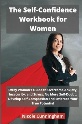 The Self-Confidence Workbook for Women - Nicole Cunningham