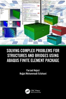 Solving Complex Problems for Structures and Bridges Using Abaqus Finite Element Package - Farzad Hejazi, Hojjat Mohammadi Esfahani