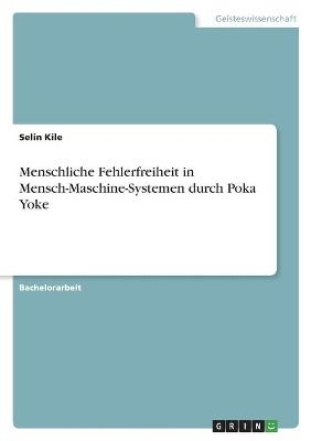 Menschliche Fehlerfreiheit in Mensch-Maschine-Systemen durch Poka Yoke - Selin Kile