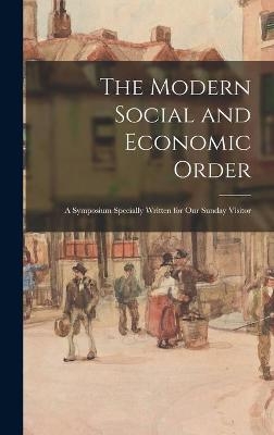 The Modern Social and Economic Order; a Symposium Specially Written for Our Sunday Visitor -  Anonymous