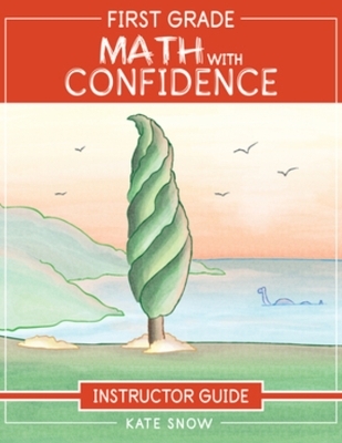 First Grade Math with Confidence Instructor Guide - Kate Snow