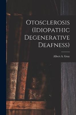 Otosclerosis (idiopathic Degenerative Deafness) [microform] - 