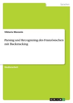 Parsing und Recognizing des FranzÃ¶sischen mit Backtracking - Viktoria Woronin