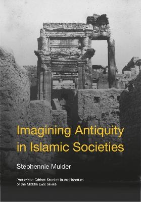 Imagining Antiquity in Islamic Societies - 