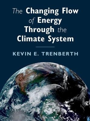 The Changing Flow of Energy Through the Climate System - Kevin E. Trenberth