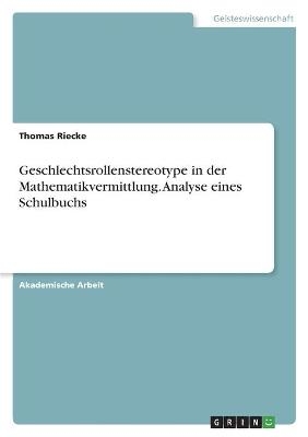 Geschlechtsrollenstereotype in der Mathematikvermittlung. Analyse eines Schulbuchs - Thomas Riecke