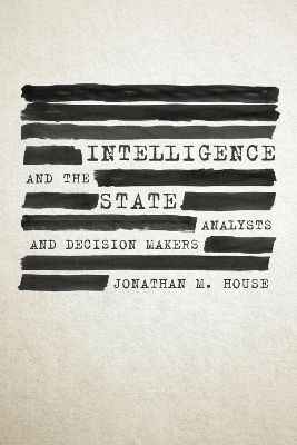 Intelligence and the State - Jonathan M. House