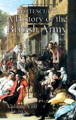 Fortescue's History of the British Army - Hon The J W Fortescue