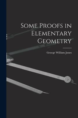 Some Proofs in Elementary Geometry - George William 1837-1911 Jones