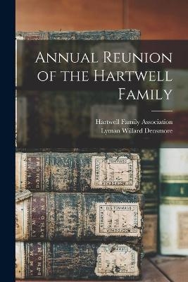 Annual Reunion of the Hartwell Family - Lyman Willard 1832-1898 Densmore