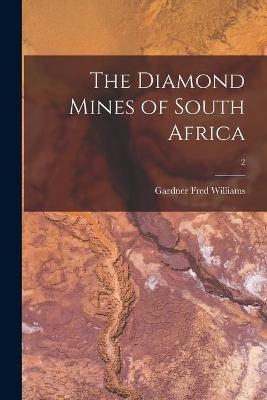 The Diamond Mines of South Africa; 2 - Gardner Fred 1842-1922 Williams