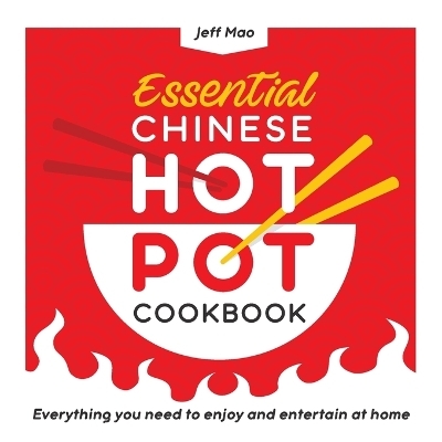 Essential Chinese Hot Pot Cookbook - Jeff Mao