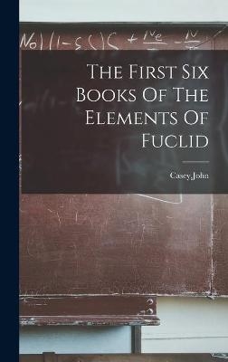 The First Six Books Of The Elements Of Fuclid - 