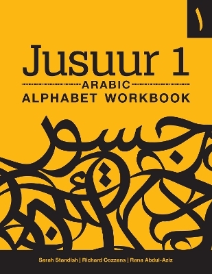 Jusuur 1 Arabic Alphabet Workbook - Sarah Standish, Richard Cozzens, Rana Abdul-Aziz