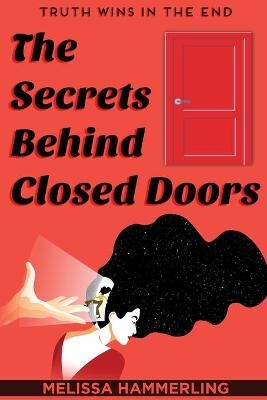 The Secrets Behind Closed Doors - Melissa Hammerling