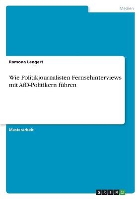 Wie Politikjournalisten Fernsehinterviews mit AfD-Politikern fÃ¼hren - Ramona Lengert